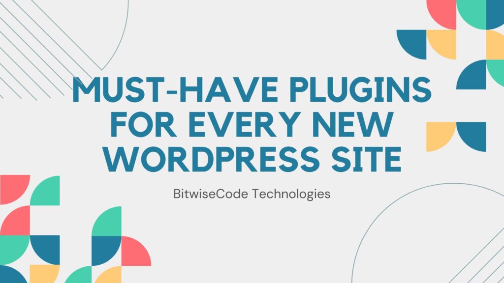 Must Have Plugins for Every New WordPress Site - Must-Have Plugins for Every New WordPress Site: Boost Functionality, Security, and Performance Must-Have Plugins for Every New WordPress Site